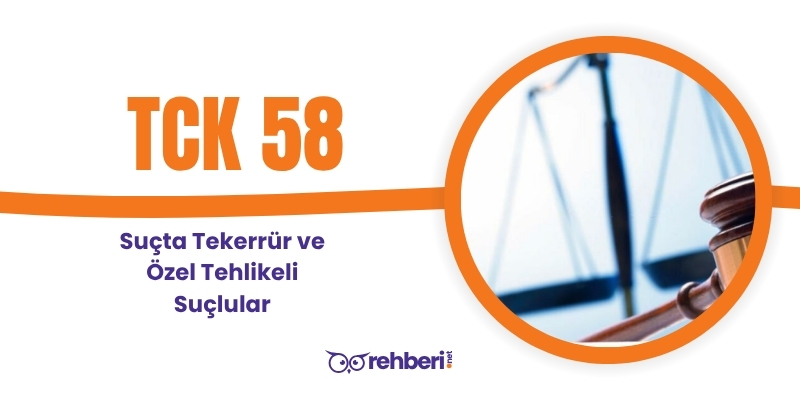 TCK 58: Suçta Tekerrür ve Özel Tehlikeli Suçlular